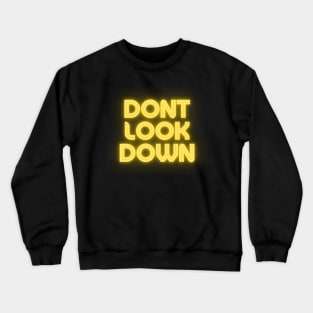 Dont look down ! Crewneck Sweatshirt